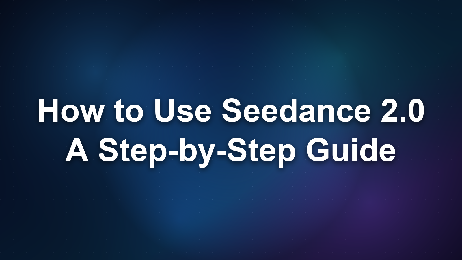 How to Use Seedance 2.0: A Step-by-Step Guide (And How to Try It Free)