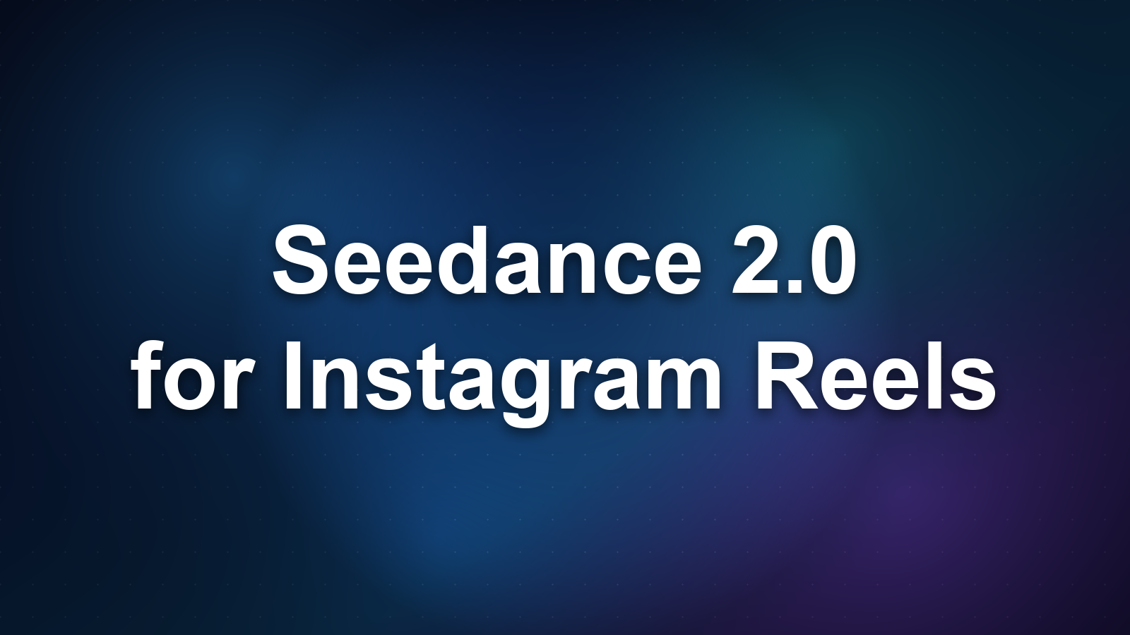 Seedance 2.0 for Instagram Reels: Aesthetic Vertical Video