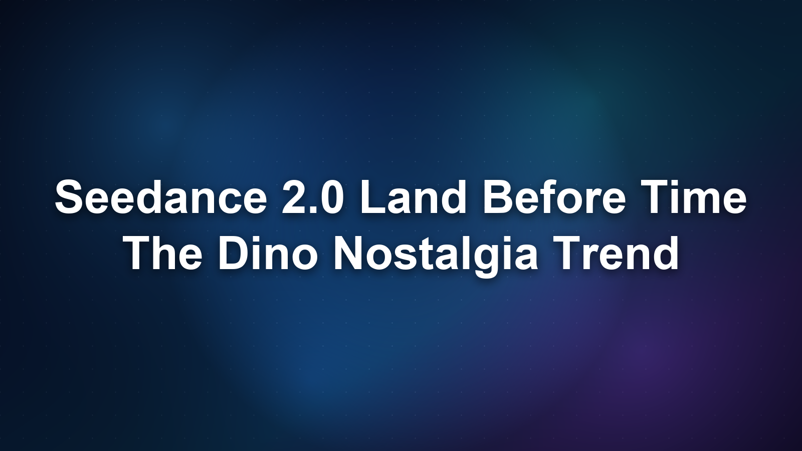 Seedance 2.0 Land Before Time: The Dino Nostalgia Trend