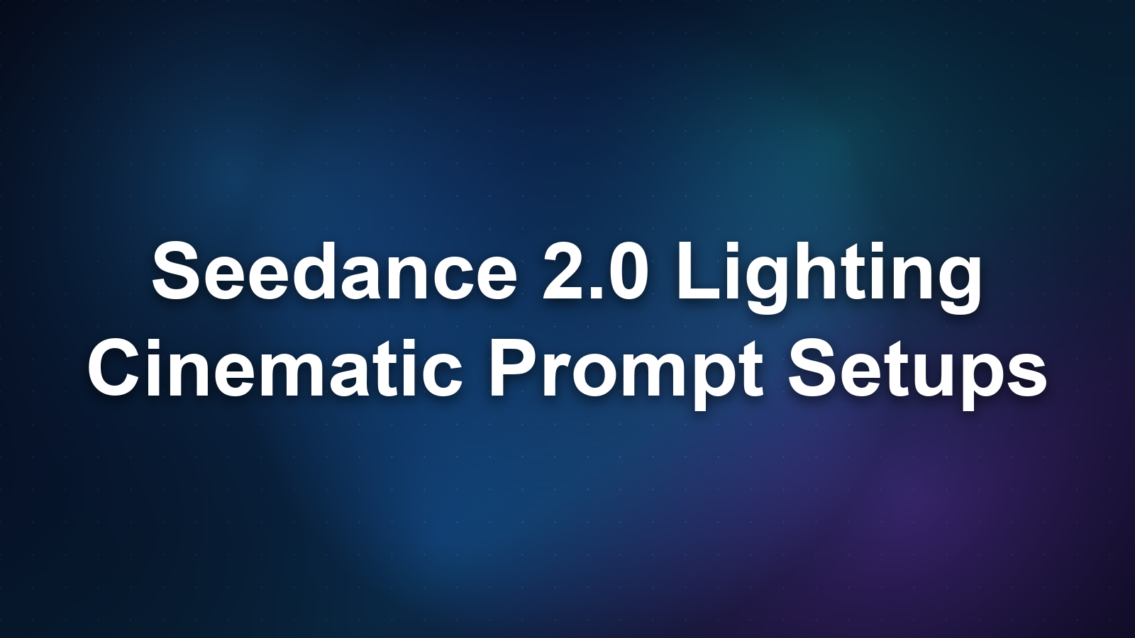 Seedance 2.0 Lighting Guide: Cinematic Prompt Setups