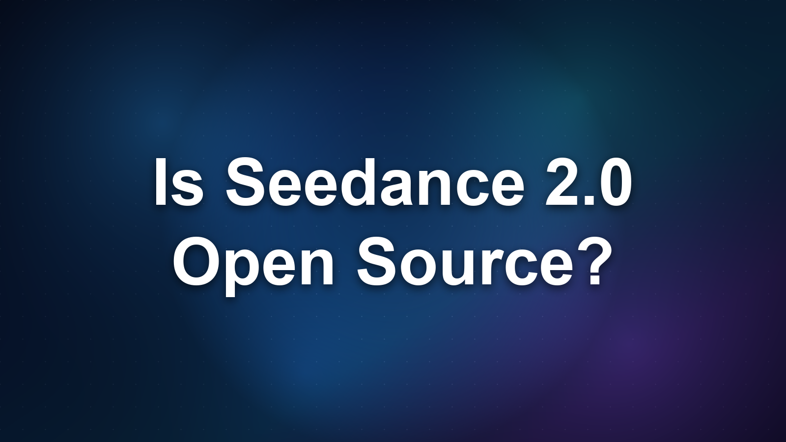 Is Seedance 2.0 Open Source? The Honest Answer