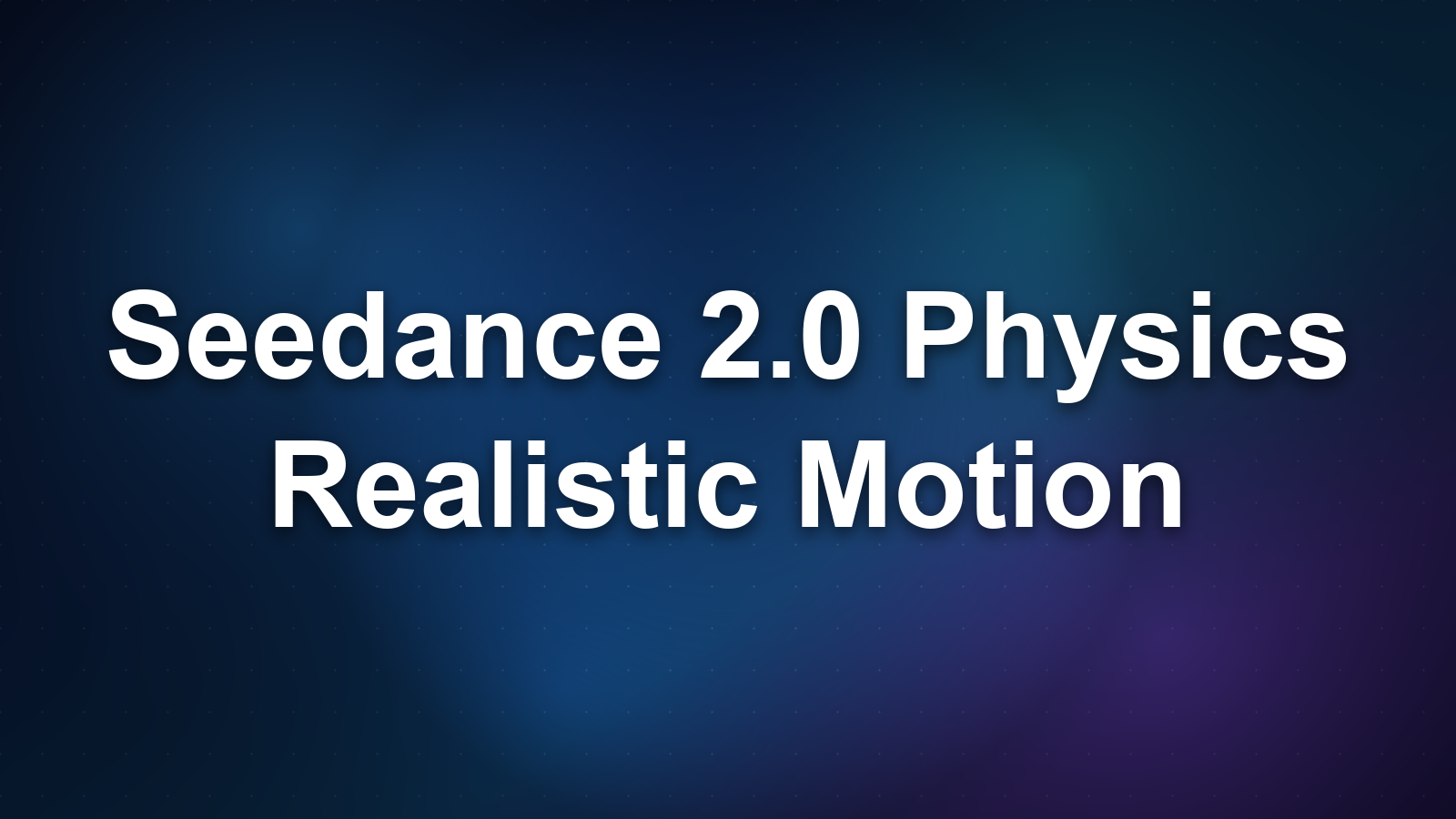 Seedance 2.0 Physics: How It Nails Realistic Motion