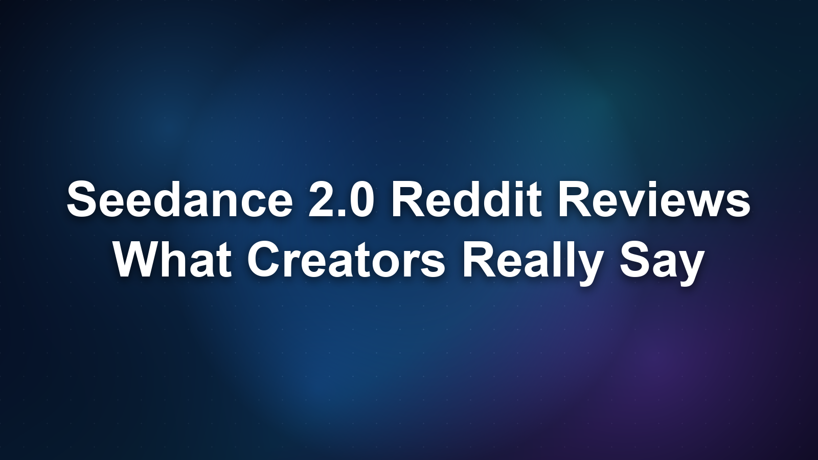 Seedance 2.0 Reddit Reviews: What Creators Really Say