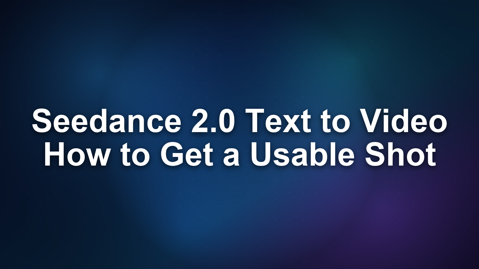 Seedance 2.0 Text to Video: How to Get a Usable Shot